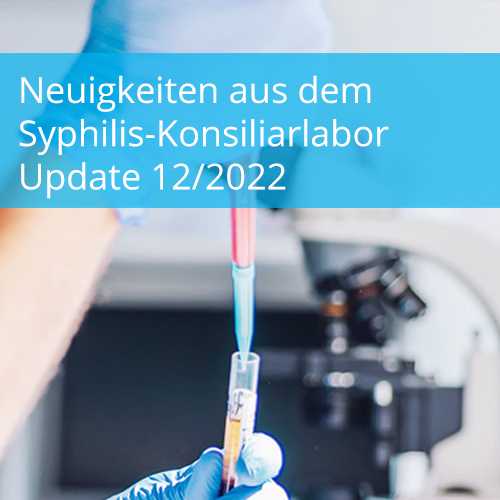 Neuigkeiten aus dem Syphilis-Konsiliarlabor – Update 12/2022