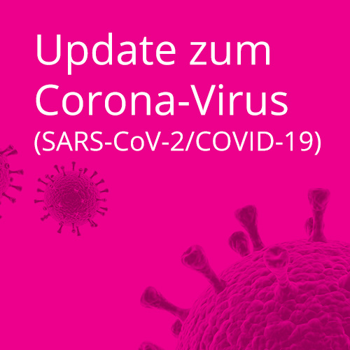 Update zum Corona-Virus (SARS-CoV-2/COVID-19)